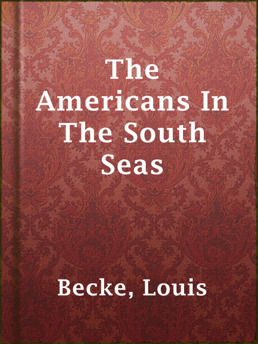 Title details for The Americans In The South Seas by Louis Becke - Available